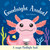 Goodnight Axolotl by Will Putnam, Charles Johnston, 9781835554593