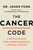 The Cancer Code (Understanding Cancer As an Evolutionary Disease) by Dr. Jason Fung, 9780062894014