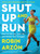Shut Up and Run (How to Get Up, Lace Up, and Sweat with Swagger) - 9780063317765 by Robin Arzon, 9780063317765
