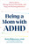 Being a Mom with ADHD (Reduce Stress, Manage Sensory Overwhelm, and Enjoy the Parenting Adventure) by Anita Robertson, Tracy Otsuka, Tamara Rosier, 9781648486654