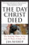 The Day Christ Died by Jim Bishop, 9780060608163