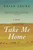 Take Me Home (A Novel) by Brian Leung, 9780061769092