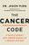 The Cancer Code (A Revolutionary New Understanding of a Medical Mystery) by Dr. Jason Fung, 9780062894007