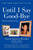 Until I Say Good-Bye (My Year of Living with Joy) by Susan Spencer-Wendel, Bret Witter, 9780062241474
