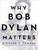 Why Bob Dylan Matters by Richard F. Thomas, 9780062685735