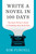 Write a Novel in 100 Days (The Busy Writer's Guide to Finishing Your Book Fast) by Kim Purcell, Donald Maass, 9780593837429