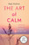 The Art of Calm (Spiritual Exercises for the Anxious Soul) by Roger Hutchison, 9781640659056