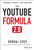 The YouTube Formula (How Anyone Can Unlock the Algorithm to Drive Views, Build an Audience, and Grow Revenue) by Derral Eves, 9781394429790