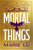 Mortal Things by Marie Lu, 9781250381590