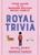 Royal Trivia (Your Guide to the Modern British Royal Family) by Rachel Bowie, Roberta Fiorito, 9781646042609