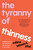 The Tyranny of Thinness (Understanding and Resisting the Pressure to Be Skinny) by Celine Leboeuf, PhD, 9798889844068