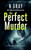 The Perfect Murder (A dark, addictive romantic thriller) by N Gray, 9781036713652