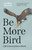Be More Bird (Life Lessons from a Hawk) by Candida Meyrick, 9781778404078
