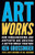 Art Works (How Organizers and Artists Are Creating a Better World Together) by Ken Grossinger, 9798893850574