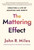 The Mattering Effect (Creating a Life of Meaning and Worth) by John R. Miles, 9781640659810