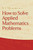 How to Solve Applied Mathematics Problems by B. L. Moiseiwitsch, 9780486479279