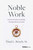 Noble Work (A Practical Guide to Profitable, Principled Business Growth) by Thad L. Bench Sr., 9798887507606