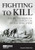 Fighting to Kill (The British Infantry Section in the Second World War) by Alexander  Shaw, 9781913013431