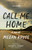 Call Me Home (A Novel) by Megan Kruse, Elizabeth Gilbert, 9780990437000