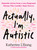 Actually, I'm Autistic (Relatable Advice from a Late-Diagnosed Woman Who Couldn't Mask Forever) by Katherine L'Etang, 9798217176755