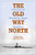 The Old Way North (Following the Oberholtzer-Magee Expedition) - 9780873516167 by David F.  Pelly, 9780873516167
