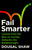 Fail Smarter (Lessons from the Best on Turning Setbacks into Breakthroughs) by Dougal Shaw, 9781805224617