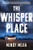 The Whisper Place by Mindy Mejia, 9780802168443