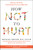 How Not to Hurt (Discover the Foods Scientifically Proven to Fight Pain) by Michael Greger, M.D., FACLM, 9781250385802