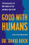 Good with Humans (The Neuroscience of What Makes Us Tick and What Ticks Us Off) by David Rock, 9780063463967