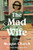 The Mad Wife (A Novel) by Meagan Church, 9781464236747