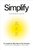 Simplify (Do 50 Percent More with 50 Percent Less) by Jim VandeHei, Mike Allen, Roy Schwartz, 9798217088775