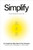 Simplify (Do 50 Percent More with 50 Percent Less) by Jim VandeHei, Mike Allen, Roy Schwartz, 9798217088775