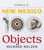 A History of New Mexico in 100 Objects by Richard Melzer, Alicia Romero, 9780826370211