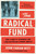 The Radical Fund (How a Band of Visionaries and a Million Dollars Upended America) by John Fabian Witt, 9781476766027