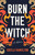 Burn the Witch (A Novel) by Sheila Hamilton, 9798896361985