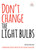 Don't Change The Light Bulbs (A Compendium of Expertise From the UK's Most Switched-On Educators) by Rachel Jones, 9781781352113