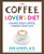 The Coffee Lover's Diet (Change Your Coffee, Change Your Life) by Dr. Bob Arnot, 9780062458773