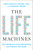 The Life Machines (How Taking Care of Your Mitochondria Can Transform Your Health) by Daria Mochly-Rosen, Emanuel Rosen, 9781668057995