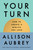 Your Turn (How to Create a Midlife You Love) by Allison Aubrey, 9781668207253