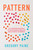 Pattern (Ten Lived-Stories About How a Curious Phenomenon Helps Craft Deep Connection and Relations) by Gregory Paine, 9781493095216