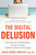 The Digital Delusion (How Classroom Technology Harms Our Kids' Learning--and How to Help Them Thrive Again) by Jared Cooney Horvath, 9798217423965