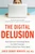 The Digital Delusion (How Classroom Technology Harms Our Kids' Learning--and How to Help Them Thrive Again; Updated Edition) by Jared Cooney Horvath, PhD, Med., 9798217423965