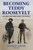 Becoming Teddy Roosevelt (How a Maine Guide Inspired America's 26th President) by Andrew Vietze, 9781684752874
