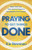 Praying to Get Things Done (How God Uses Your Active Prayer to Accomplish His Purpose) by Kie Bowman, 9780764246708