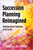 Succession Planning Reimagined (Building Future Readiness at All Levels) by Angela L.M. Stopper, 9781963392470