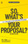 So, What's Your Proposal? (SWYP™: Turn Conflict Into Agreements in 3 Steps) by Bill Eddy, 9781950057504