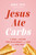 Jesus Ate Carbs (A Guide to Healing Your Relationship with Food and Your Body) by Abbie Frye, 9781400257447