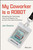 My Coworker is a Robot (Navigating the Technology That Could Replace You (Or Earn Your Next Promotion)) by Jon Swartz, 9781394343423