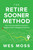 The Retire Sooner Method (The 5 Secrets Behind America's Happiest (and Unhappiest) Retirees) by Wes Moss, 9781969190025