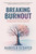 Breaking Burnout (How High Achievers Break the Success Myths Driving Exhaustion, Overwork, and Burnout) by Nabeela Elsayed, 9798895657010